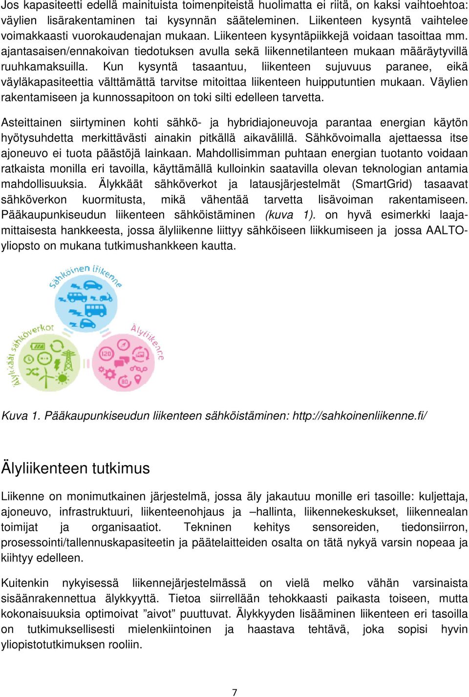 ajantasaisen/ennakoivan tiedotuksen avulla sekä liikennetilanteen mukaan määräytyvillä ruuhkamaksuilla.