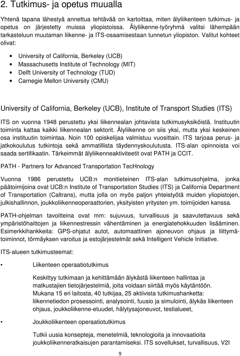 Valitut kohteet olivat: University of California, Berkeley (UCB) Massachusetts Institute of Technology (MIT) Delft University of Technology (TUD) Carnegie Mellon University (CMU) University of