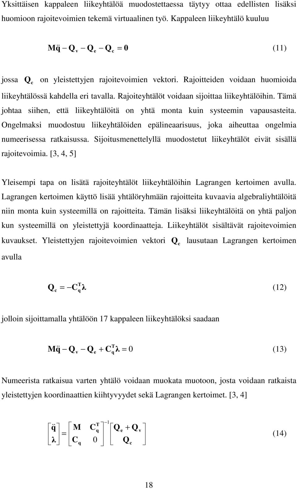 Rajoiteyhtälöt voidaan sijoittaa liikeyhtälöihin. Tämä johtaa siihen, että liikeyhtälöitä on yhtä monta kuin systeemin vapausasteita.