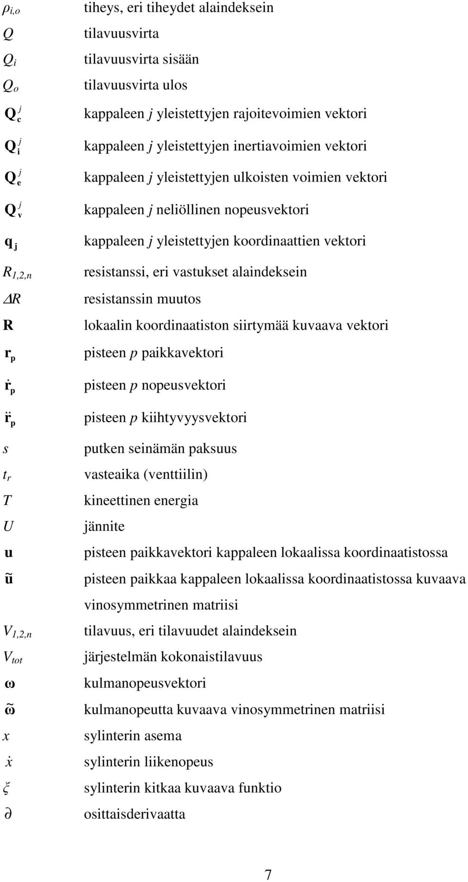 kappaleen j yleistettyjen koordinaattien vektori resistanssi, eri vastukset alaindeksein resistanssin muutos lokaalin koordinaatiston siirtymää kuvaava vektori pisteen p paikkavektori pisteen p