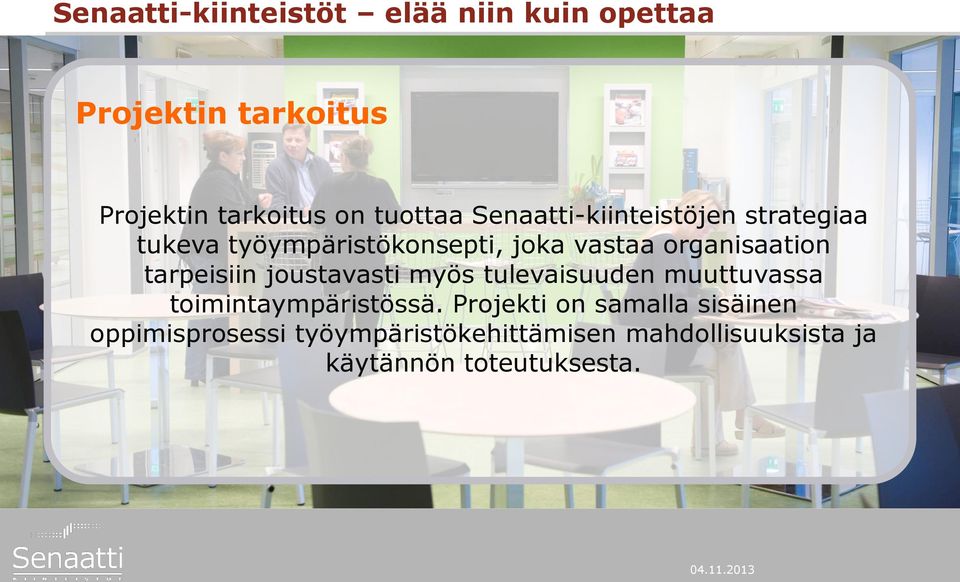 organisaation tarpeisiin joustavasti myös tulevaisuuden muuttuvassa toimintaympäristössä.