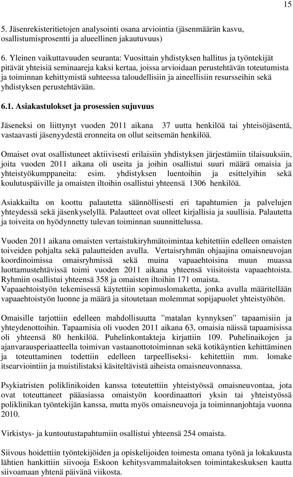suhteessa taloudellisiin ja aineellisiin resursseihin sekä yhdistyksen perustehtävään. 6.1.