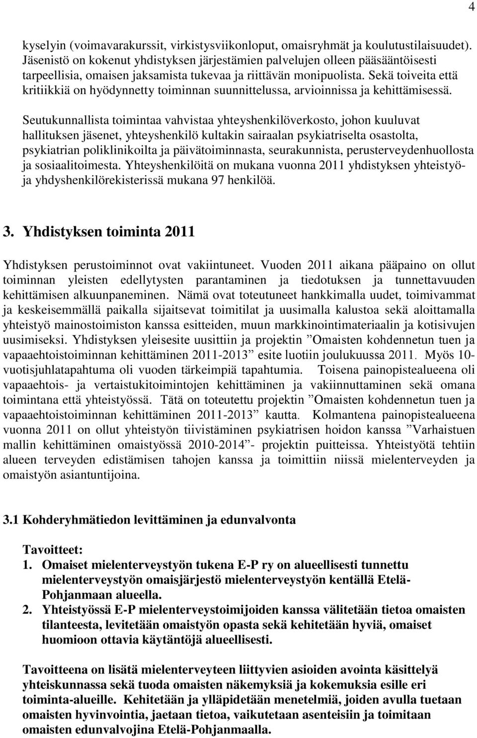 Sekä toiveita että kritiikkiä on hyödynnetty toiminnan suunnittelussa, arvioinnissa ja kehittämisessä.