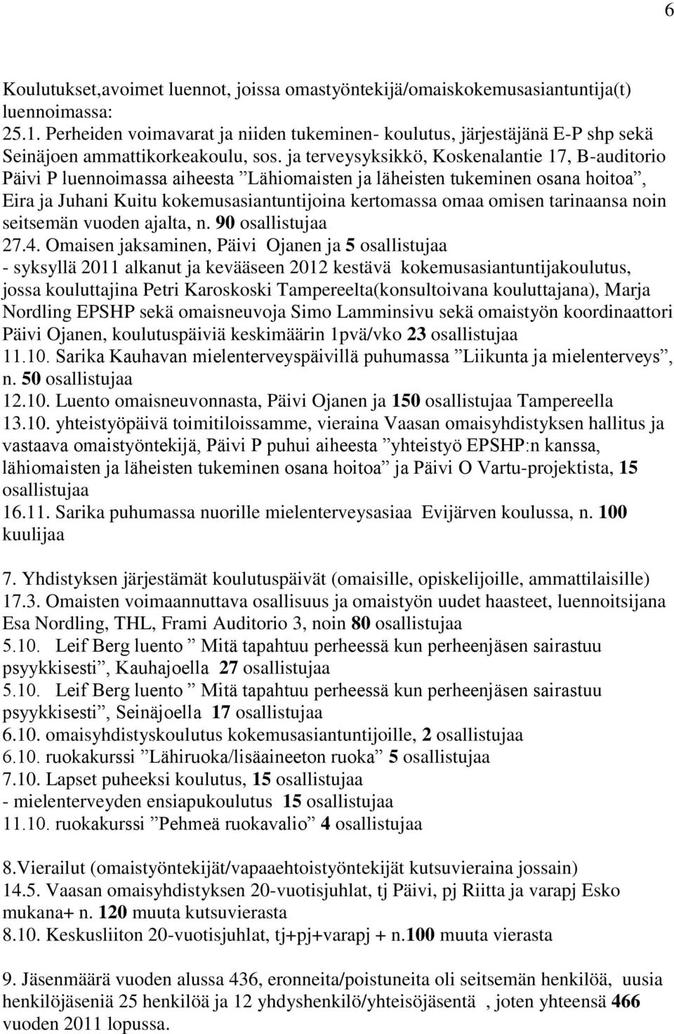 ja terveysyksikkö, Koskenalantie 17, B-auditorio Päivi P luennoimassa aiheesta Lähiomaisten ja läheisten tukeminen osana hoitoa, Eira ja Juhani Kuitu kokemusasiantuntijoina kertomassa omaa omisen