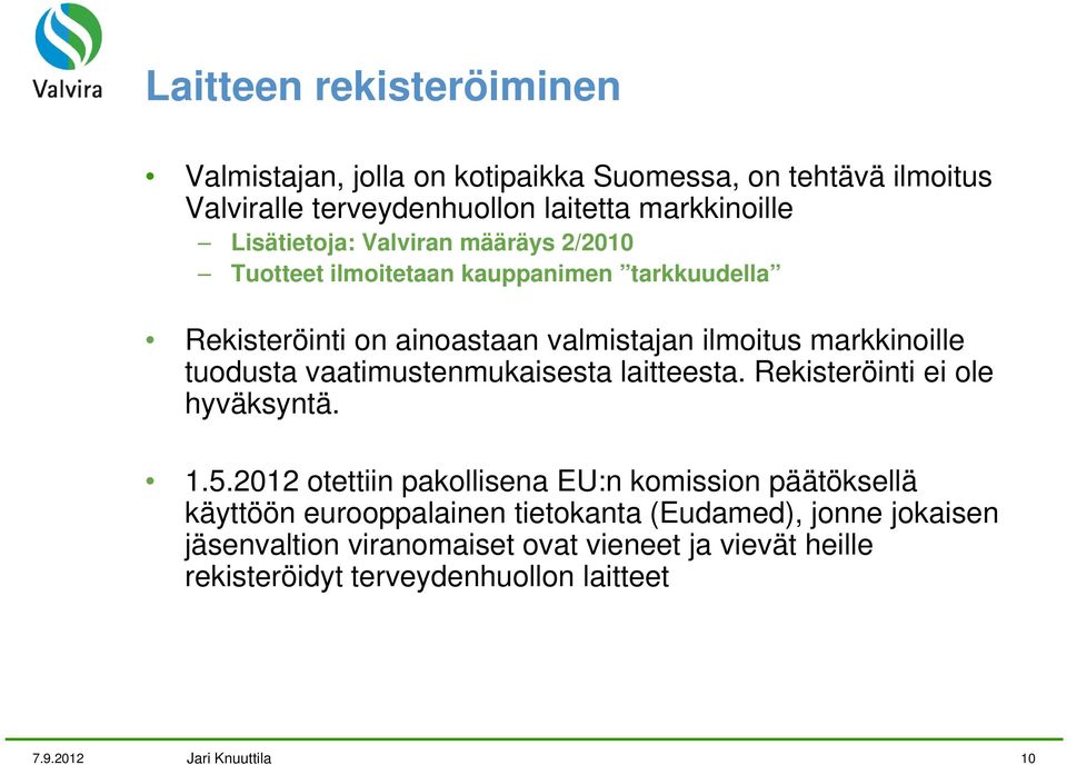 markkinoille tuodusta vaatimustenmukaisesta laitteesta. Rekisteröinti ei ole hyväksyntä. 1.5.