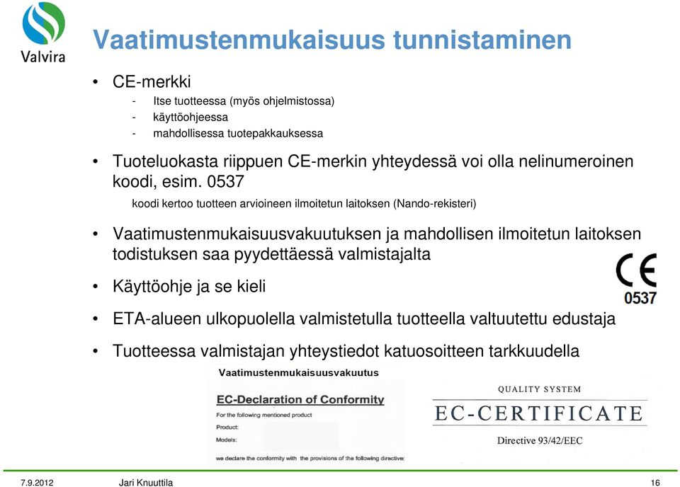 0537 koodi kertoo tuotteen arvioineen ilmoitetun laitoksen (Nando-rekisteri) Vaatimustenmukaisuusvakuutuksen ja mahdollisen ilmoitetun