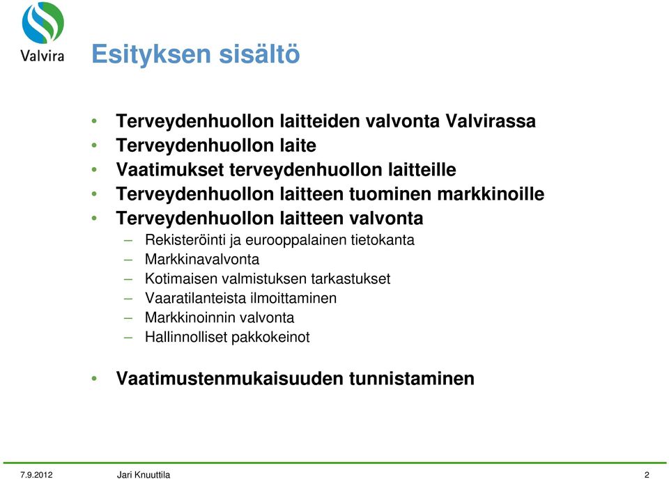 valvonta Rekisteröinti ja eurooppalainen tietokanta Markkinavalvonta Kotimaisen valmistuksen tarkastukset