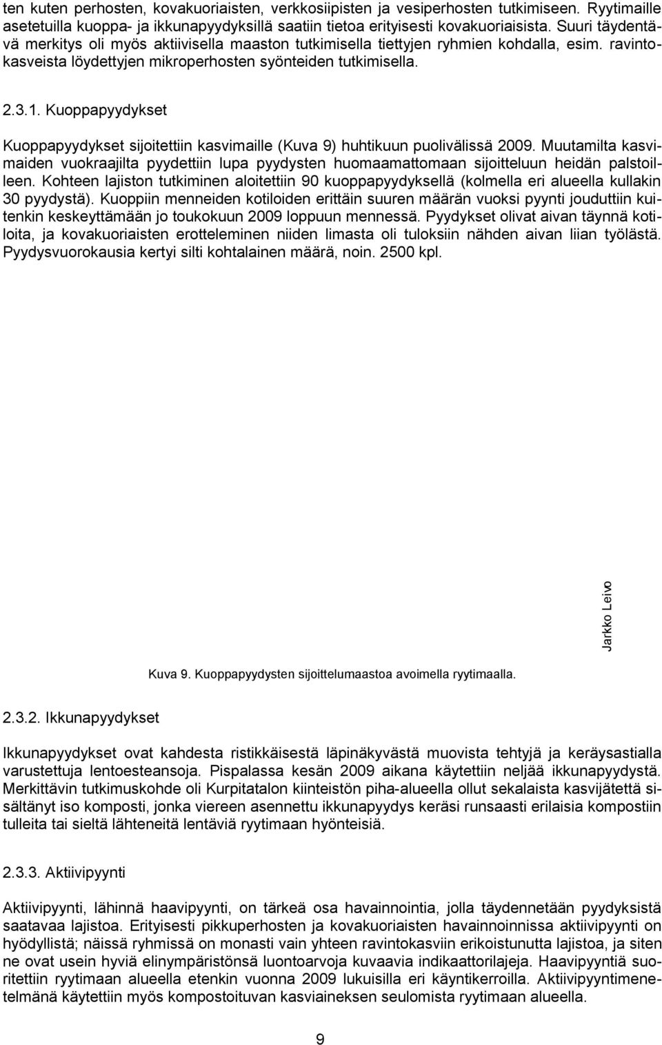 Kuoppapyydykset Kuoppapyydykset sijoitettiin kasvimaille (Kuva 9) huhtikuun puolivälissä 2009.