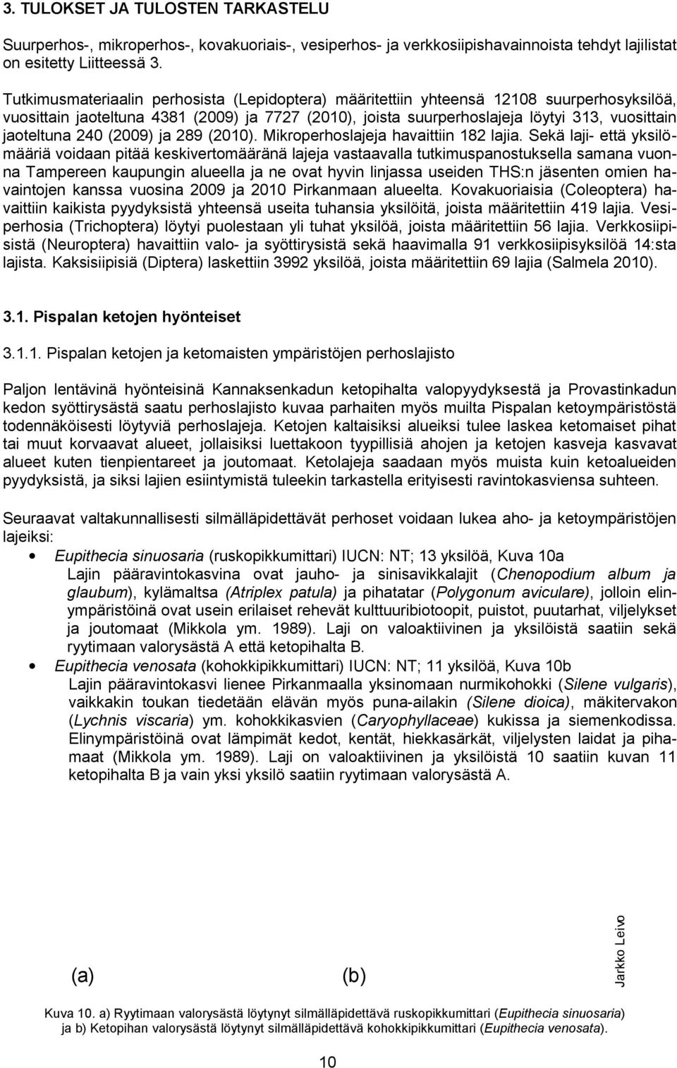 240 (2009) ja 289 (2010). Mikroperhoslajeja havaittiin 182 lajia.