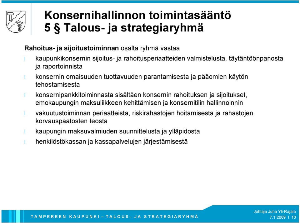 sisältäen konsernin rahoituksen ja sijoitukset, emokaupungin maksuliikkeen kehittämisen ja konsernitilin hallinnoinnin vakuutustoiminnan periaatteista,