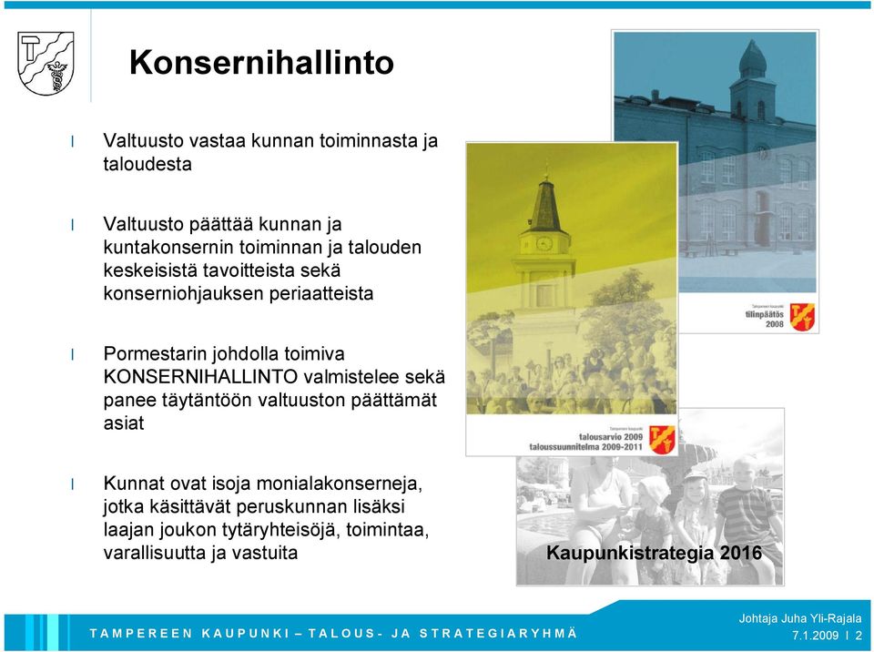 valmistelee sekä panee täytäntöön valtuuston päättämät asiat Kunnat ovat isoja monialakonserneja, jotka käsittävät