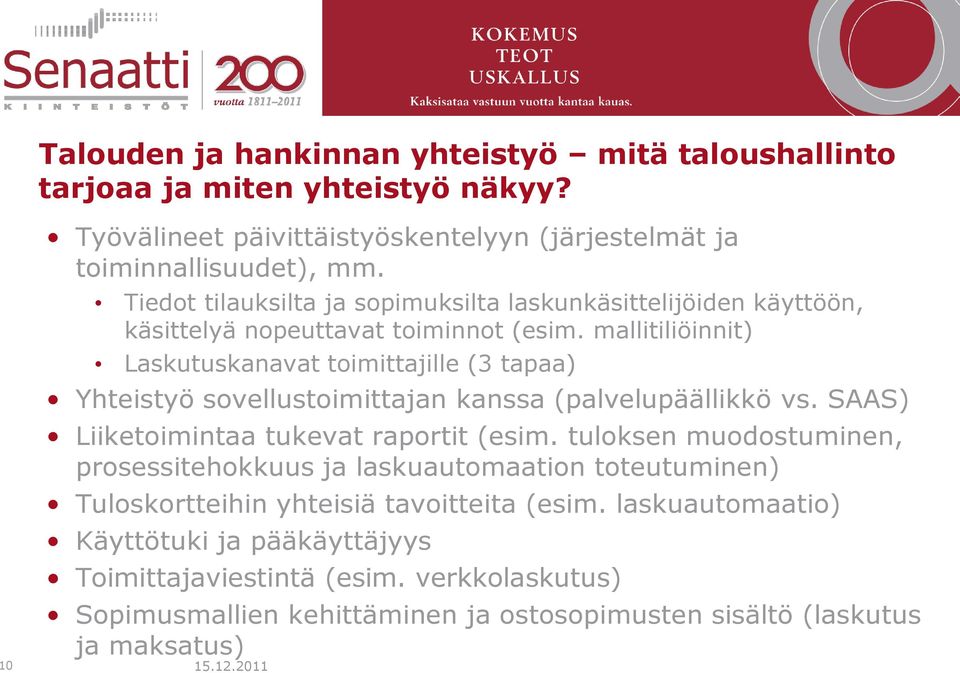 mallitiliöinnit) Laskutuskanavat toimittajille (3 tapaa) Yhteistyö sovellustoimittajan kanssa (palvelupäällikkö vs. SAAS) Liiketoimintaa tukevat raportit (esim.