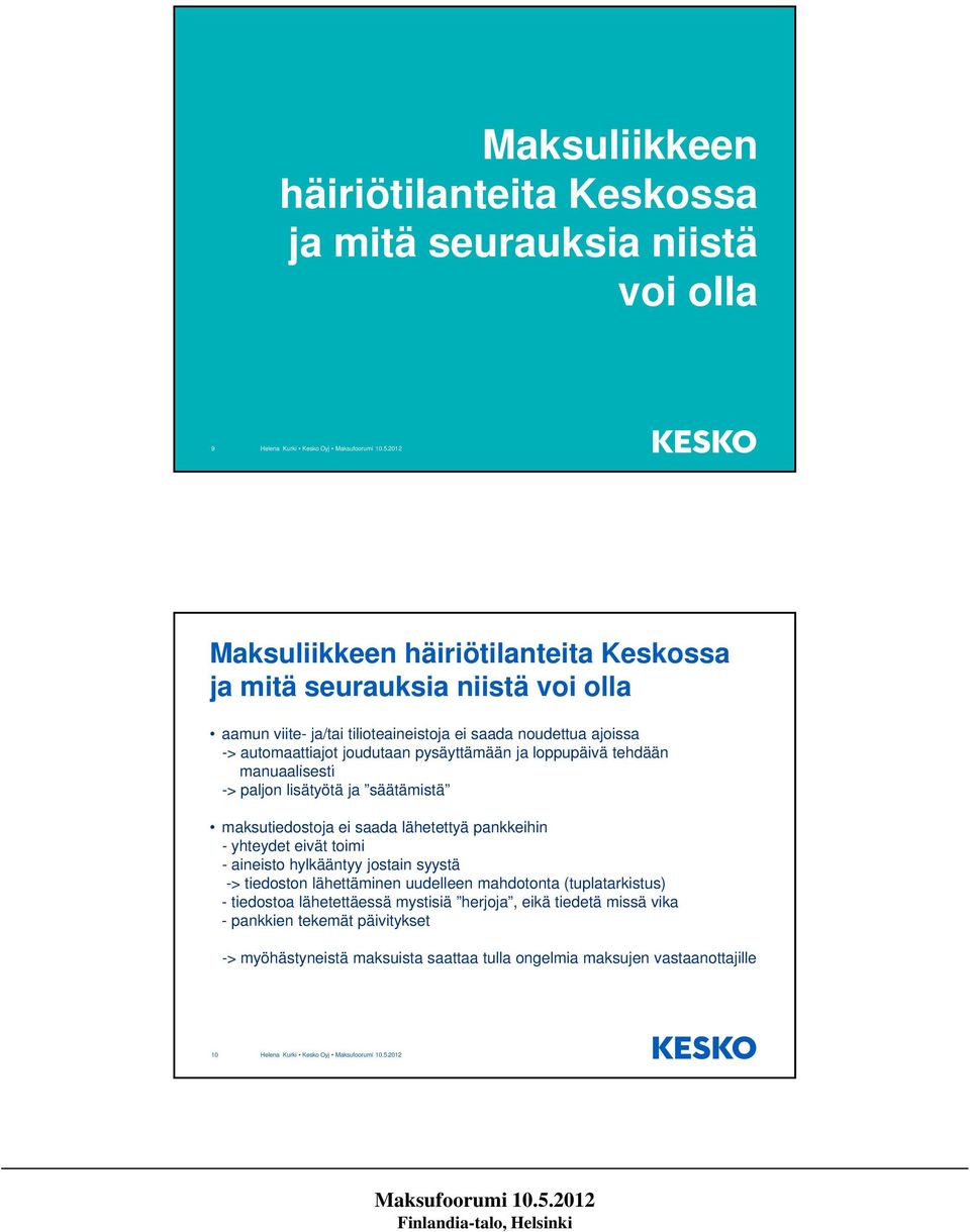 maksutiedostoja ei saada lähetettyä pankkeihin - yhteydet eivät toimi - aineisto hylkääntyy jostain syystä -> tiedoston lähettäminen uudelleen mahdotonta