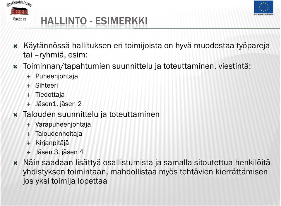 suunnittelu ja toteuttaminen Varapuheenjohtaja Taloudenhoitaja Kirjanpitäjä Jäsen 3, jäsen 4 Näin saadaan lisättyä