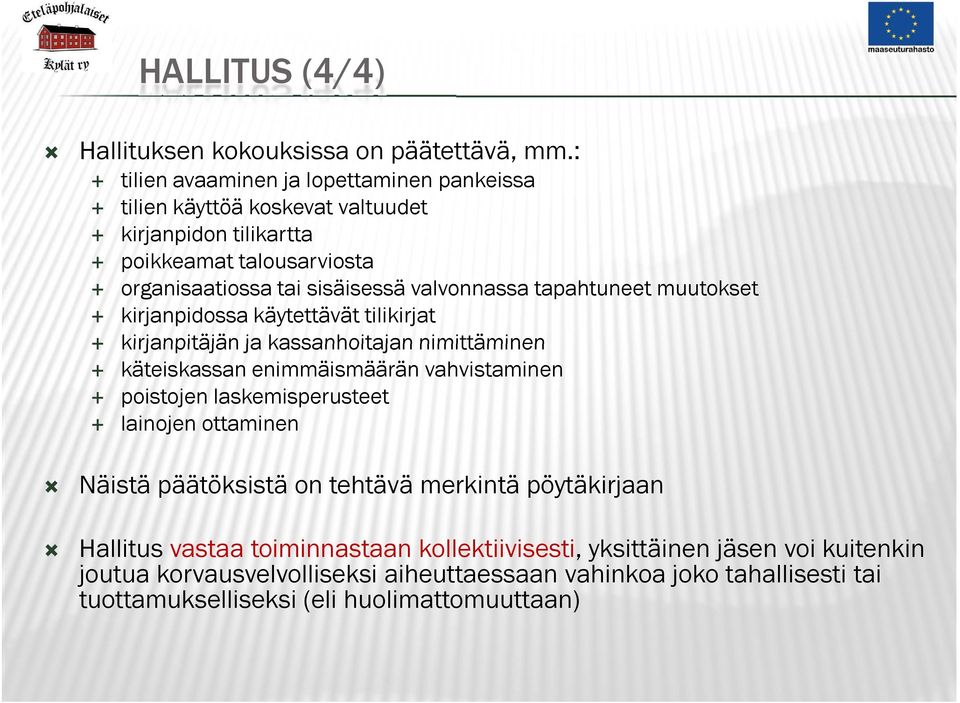 valvonnassa tapahtuneet muutokset kirjanpidossa käytettävät tilikirjat kirjanpitäjän ja kassanhoitajan nimittäminen käteiskassan enimmäismäärän vahvistaminen poistojen