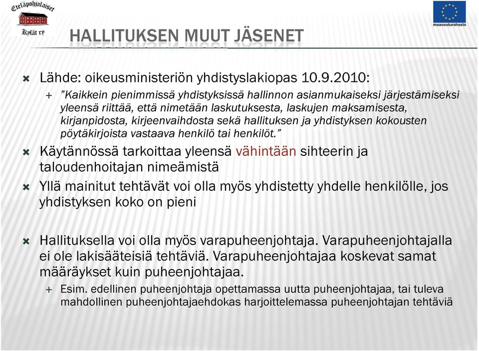 hallituksen ja yhdistyksen kokousten pöytäkirjoista vastaava henkilö tai henkilöt.