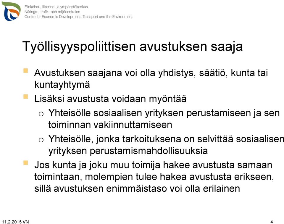 Yhteisölle, jonka tarkoituksena on selvittää sosiaalisen yrityksen perustamismahdollisuuksia Jos kunta ja joku muu