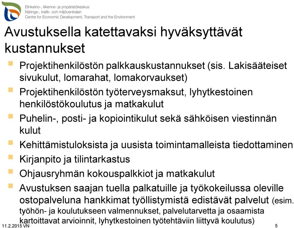 sekä sähköisen viestinnän kulut Kehittämistuloksista ja uusista toimintamalleista tiedottaminen Kirjanpito ja tilintarkastus Ohjausryhmän kokouspalkkiot ja matkakulut