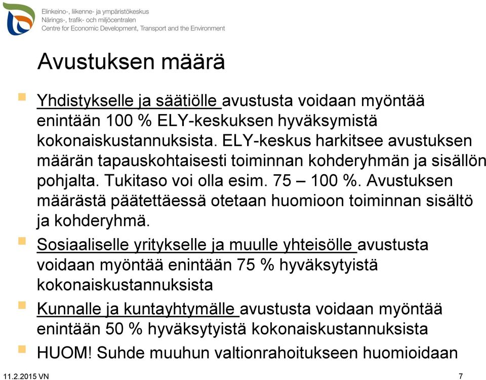 Avustuksen määrästä päätettäessä otetaan huomioon toiminnan sisältö ja kohderyhmä.