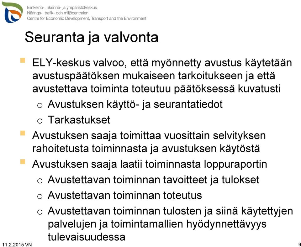 rahoitetusta toiminnasta ja avustuksen käytöstä Avustuksen saaja laatii toiminnasta loppuraportin o Avustettavan toiminnan tavoitteet ja