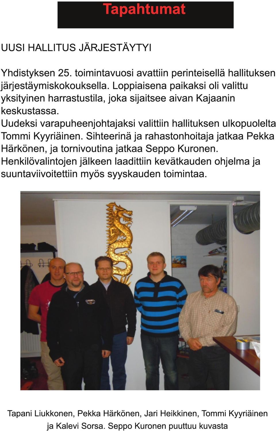Uudeksi varapuheenjohtajaksi valittiin hallituksen ulkopuolelta Tommi Kyyriäinen.