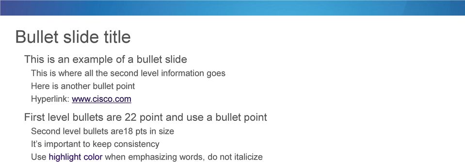 com First level bullets are 22 point and use a bullet point Second level bullets are18