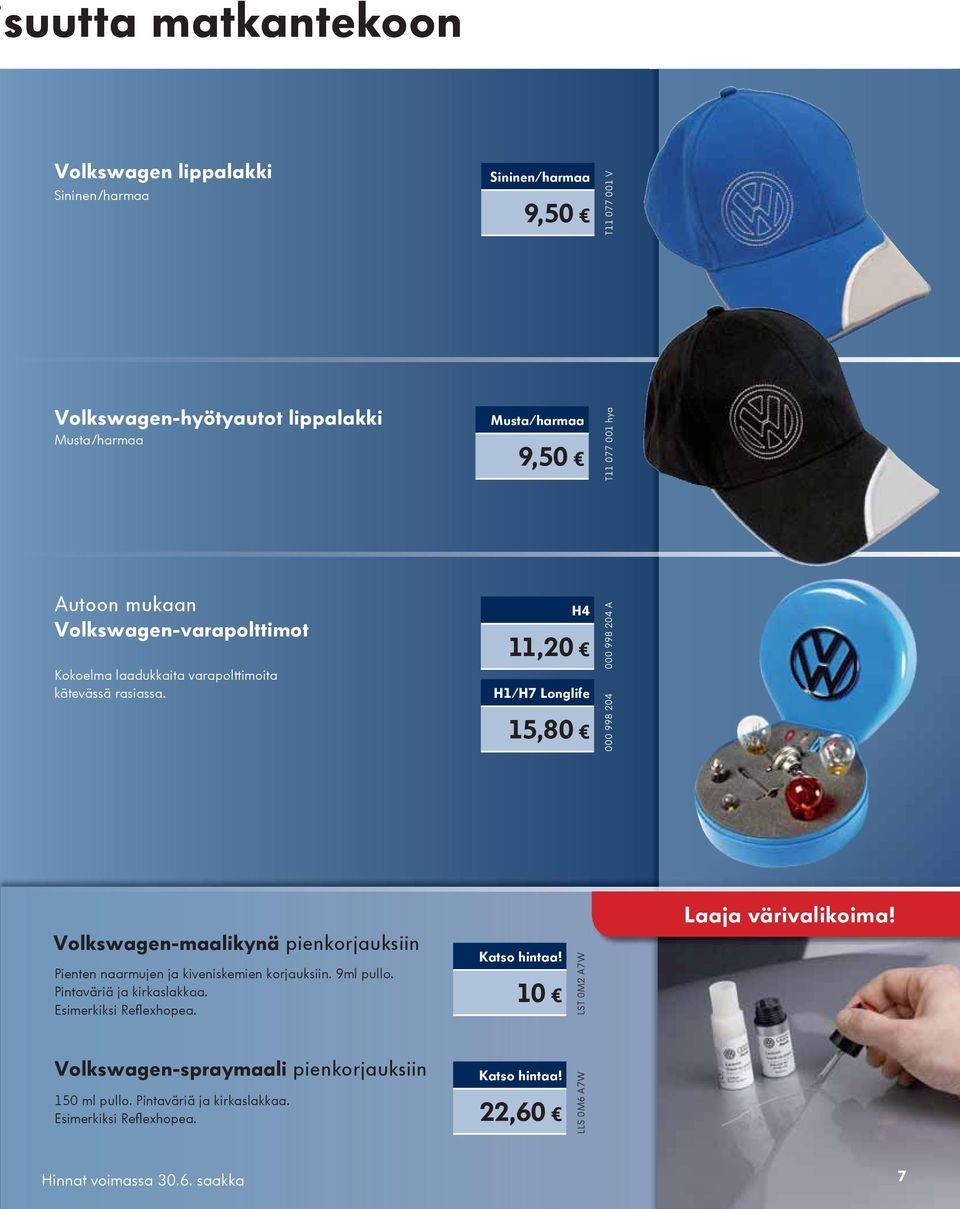 H4 11,20 H1/H7 Longlife 15,80 000 998 204 000 998 204 A Volkswagen-maalikynä pienkorjauksiin Pienten naarmujen ja kiveniskemien korjauksiin. 9ml pullo.