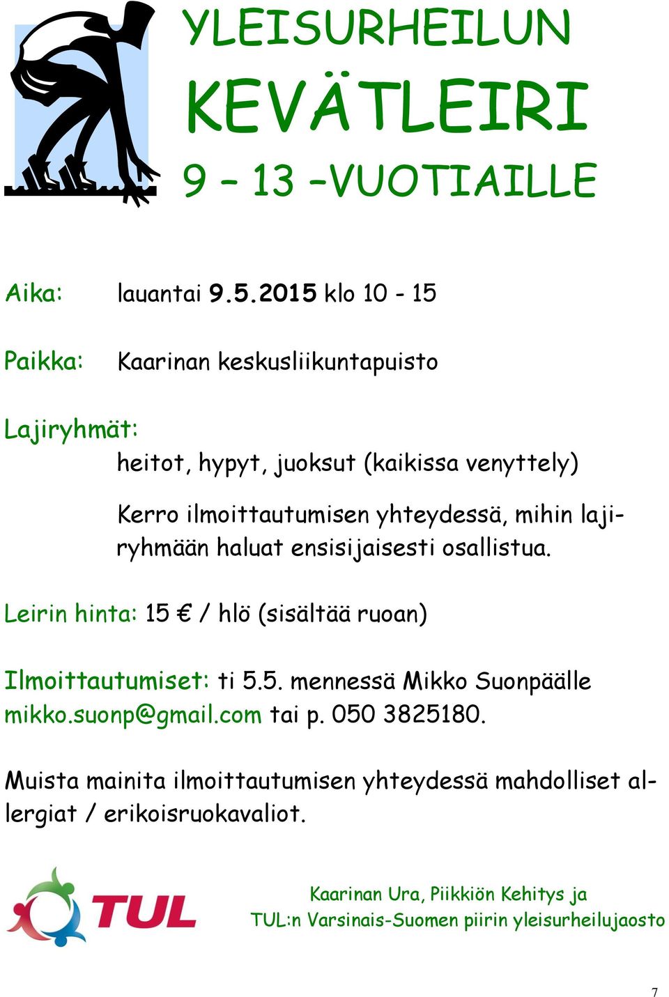 yhteydessä, mihin lajiryhmään haluat ensisijaisesti osallistua. Leirin hinta: 15 / hlö (sisältää ruoan) Ilmoittautumiset: ti 5.5. mennessä Mikko Suonpäälle mikko.