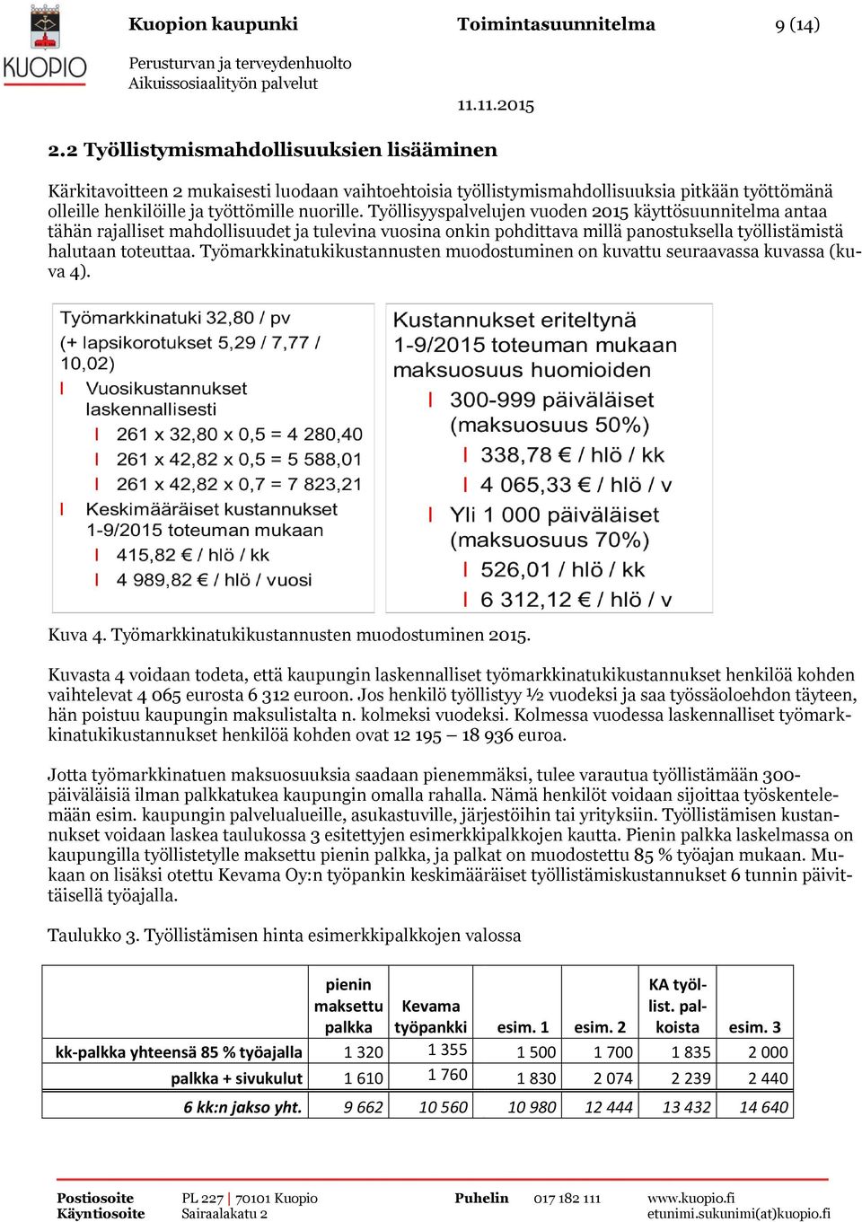 Työllisyyspalvelujen vuoden 2015 käyttösuunnitelma antaa tähän rajalliset mahdollisuudet ja tulevina vuosina onkin pohdittava millä panostuksella työllistämistä halutaan toteuttaa.