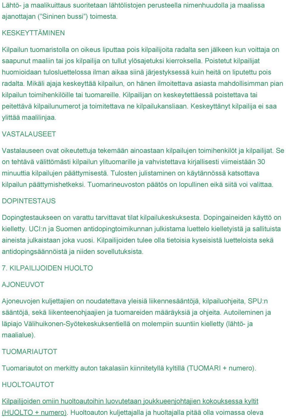 Poistetut kilpailijat huomioidaan tulosluettelossa ilman aikaa siinä järjestyksessä kuin heitä on liputettu pois radalta.