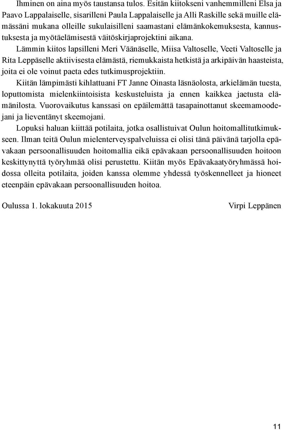 kannustuksesta ja myötäelämisestä väitöskirjaprojektini aikana.