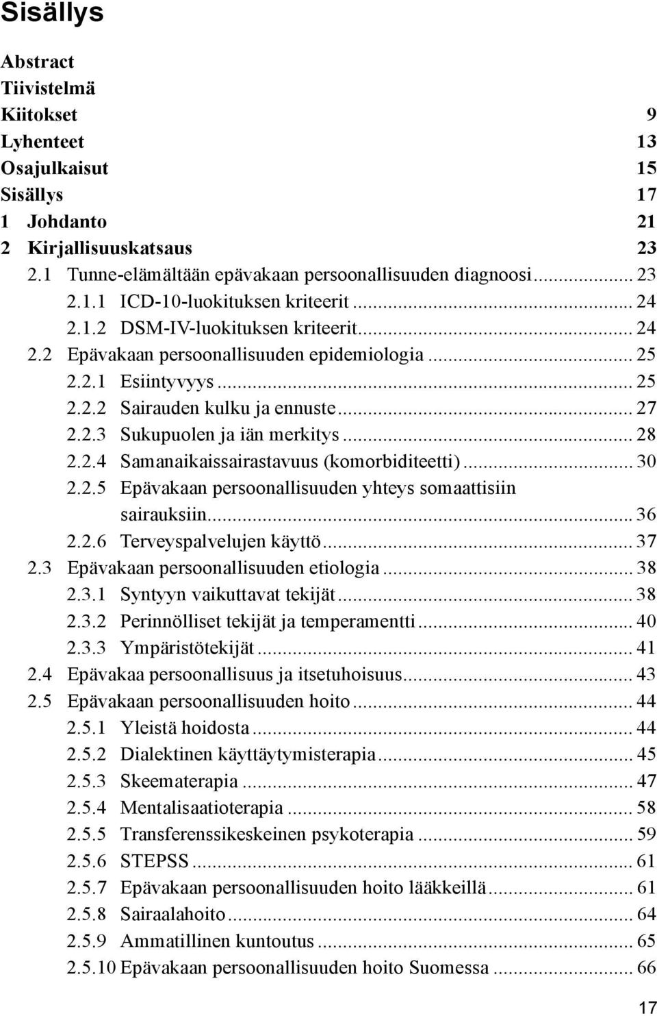 .. 28 2.2.4 Samanaikaissairastavuus (komorbiditeetti)... 30 2.2.5 Epävakaan persoonallisuuden yhteys somaattisiin sairauksiin... 36 2.2.6 Terveyspalvelujen käyttö... 37 2.