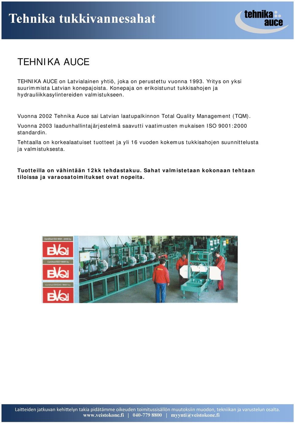 Vuonna 2002 Tehnika Auce sai Latvian laatupalkinnon Total Quality Management (TQM).