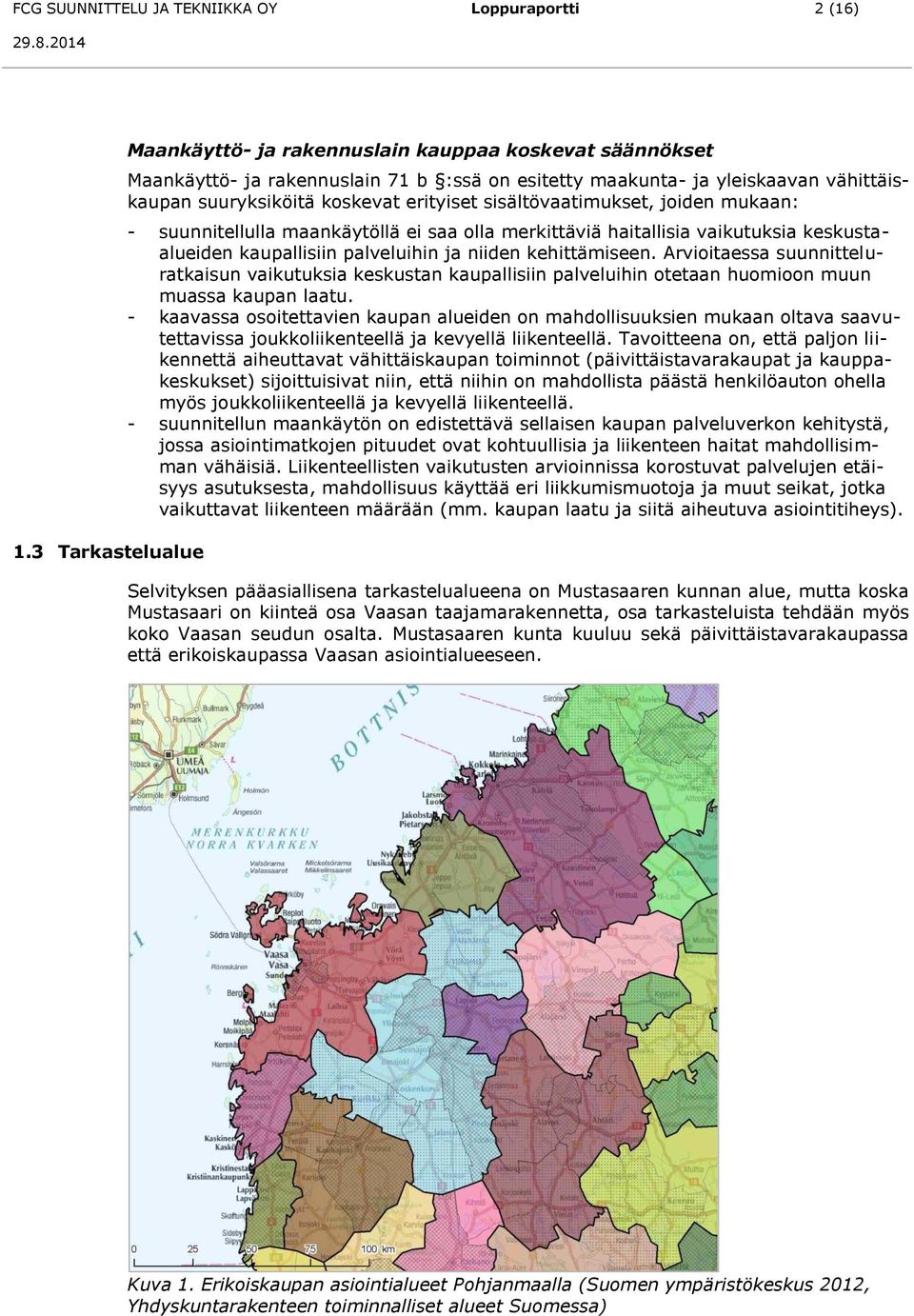 sisältövaatimukset, joiden mukaan: - suunnitellulla maankäytöllä ei saa olla merkittäviä haitallisia vaikutuksia keskustaalueiden kaupallisiin palveluihin ja niiden kehittämiseen.