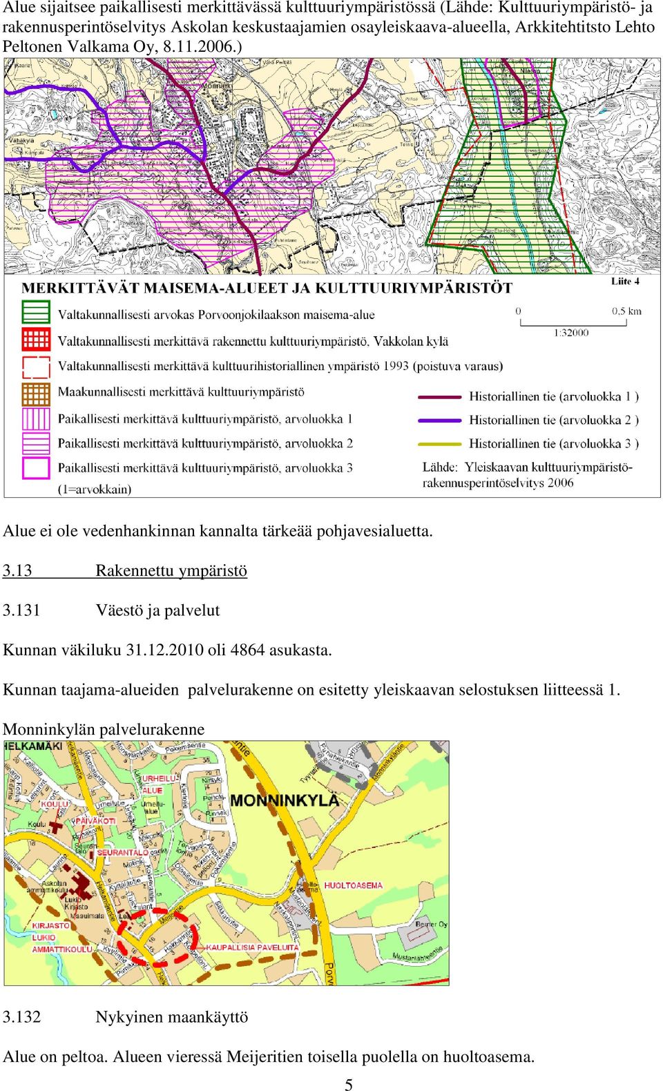 13 Rakennettu ympäristö 3.131 Väestö ja palvelut Kunnan väkiluku 31.12.2010 oli 4864 asukasta.