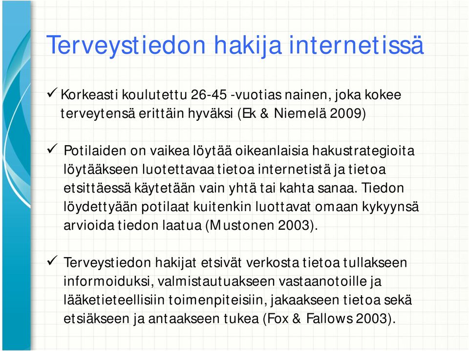 Tiedon löydettyään potilaat kuitenkin luottavat omaan kykyynsä arvioida tiedon laatua (Mustonen 2003).