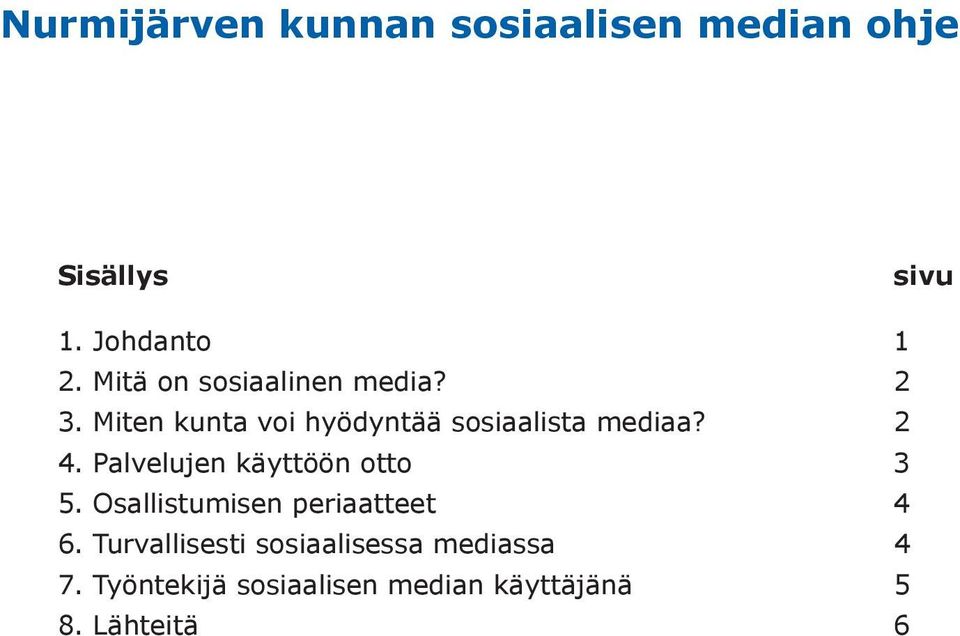 2 4. Palvelujen käyttöön otto 3 5. Osallistumisen periaatteet 4 6.