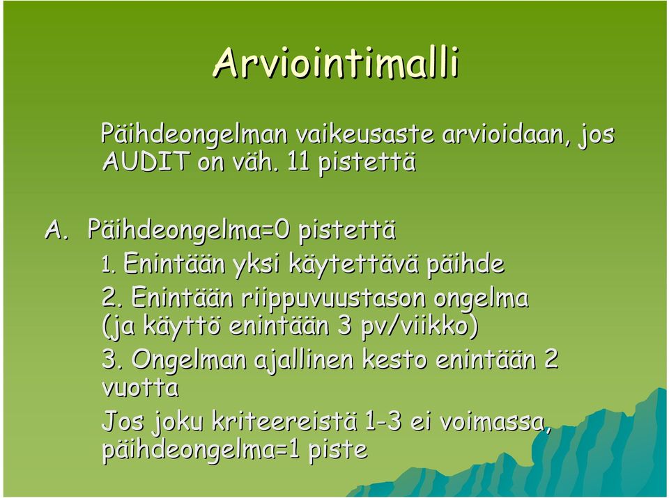 Enintää ään n riippuvuustason ongelma (ja käyttk yttö enintää ään n 3 pv/viikko) 3.