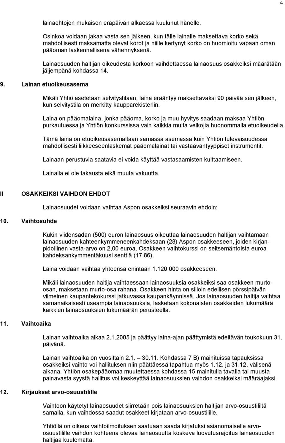 vähennyksenä. Lainaosuuden haltijan oikeudesta korkoon vaihdettaessa lainaosuus osakkeiksi määrätään jäljempänä kohdassa 14. 9.