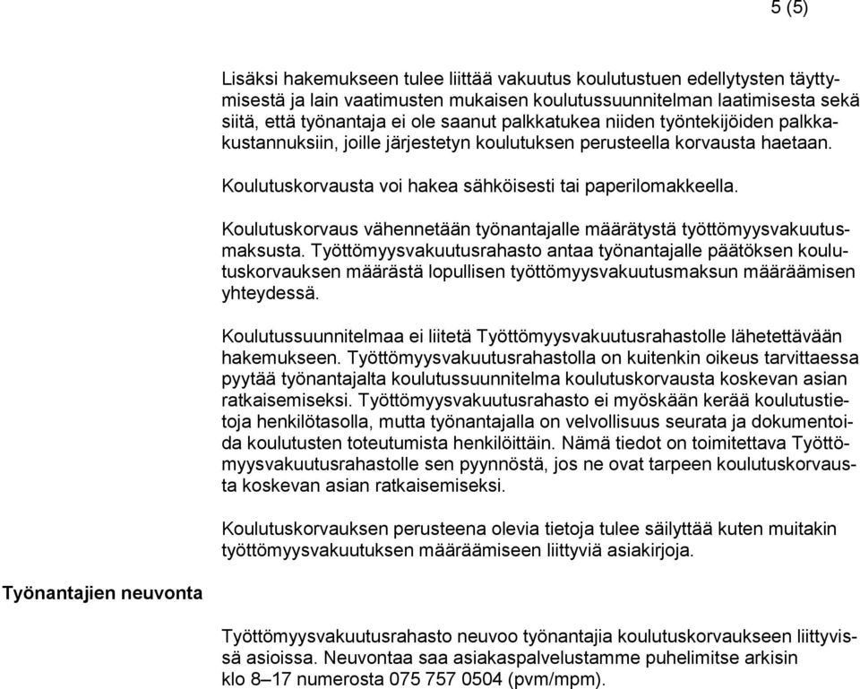 Koulutuskorvaus vähennetään työnantajalle määrätystä työttömyysvakuutusmaksusta.