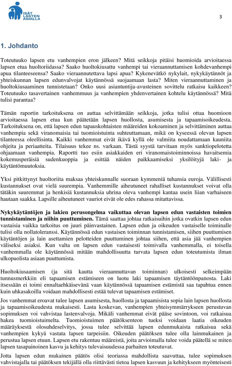 Kykenevätkö nykylait, nykykäytännöt ja yhteiskunnan lapsen edunvalvojat käytännössä suojaamaan lasta? Miten vieraannuttaminen ja huoltokiusaaminen tunnistetaan?