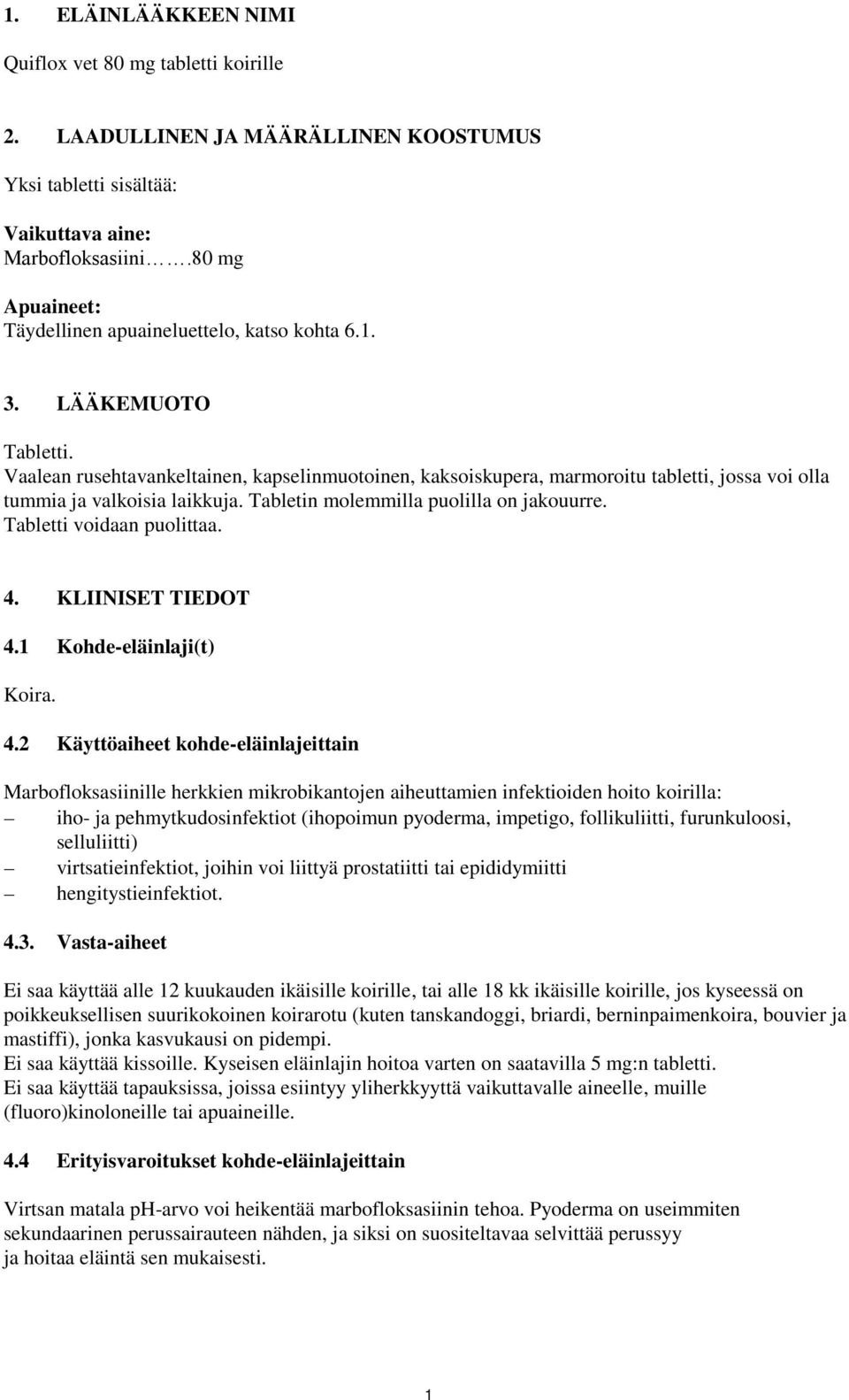 Vaalean rusehtavankeltainen, kapselinmuotoinen, kaksoiskupera, marmoroitu tabletti, jossa voi olla tummia ja valkoisia laikkuja. Tabletin molemmilla puolilla on jakouurre. Tabletti voidaan puolittaa.