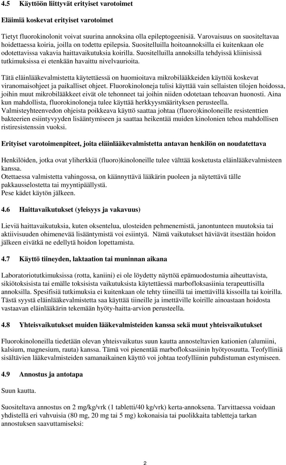 Suositelluilla annoksilla tehdyissä kliinisissä tutkimuksissa ei etenkään havaittu nivelvaurioita.