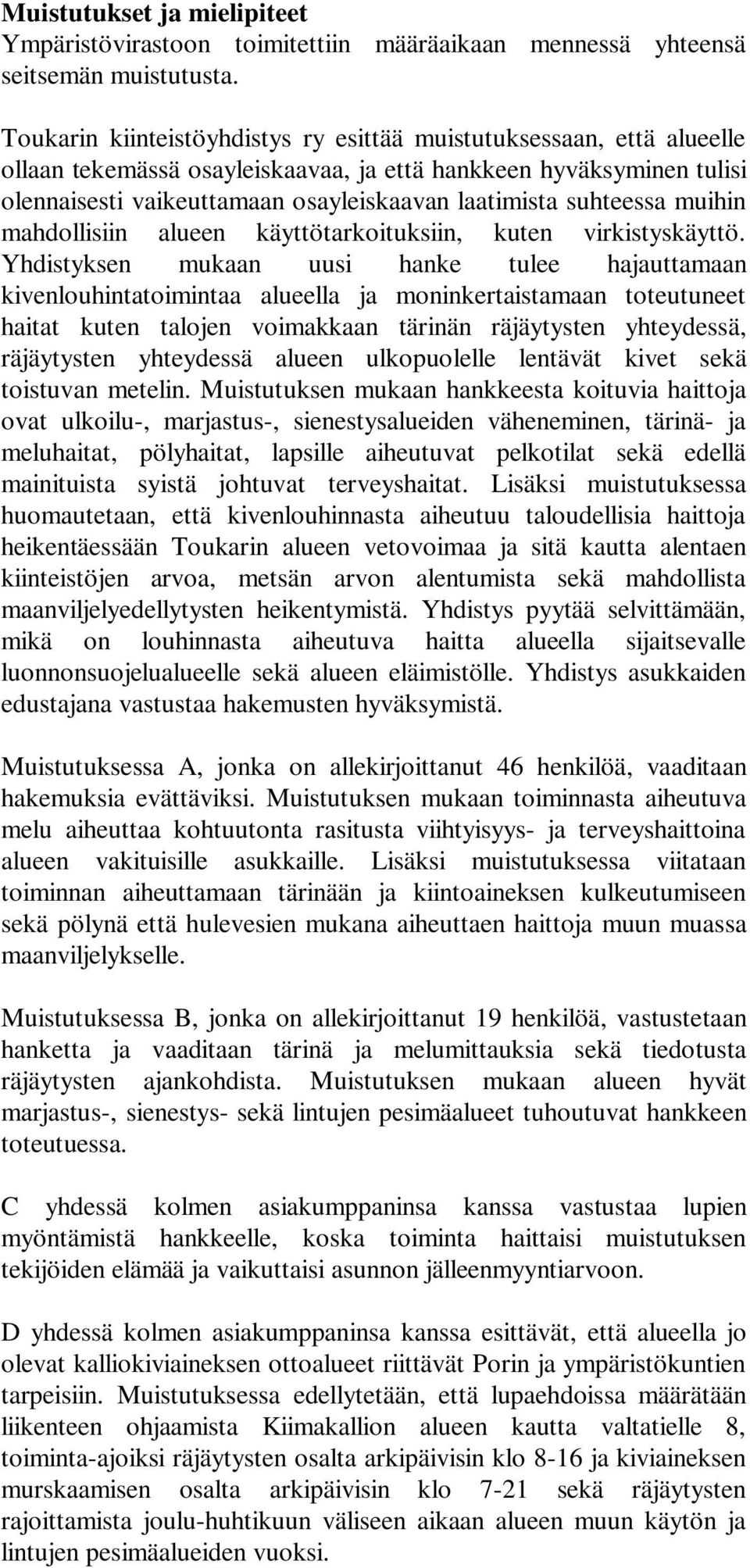suhteessa muihin mahdollisiin alueen käyttötarkoituksiin, kuten virkistyskäyttö.