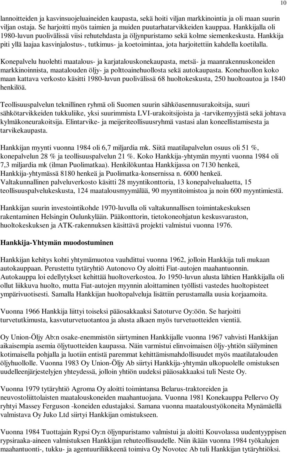 Hankkija piti yllä laajaa kasvinjalostus-, tutkimus- ja koetoimintaa, jota harjoitettiin kahdella koetilalla.