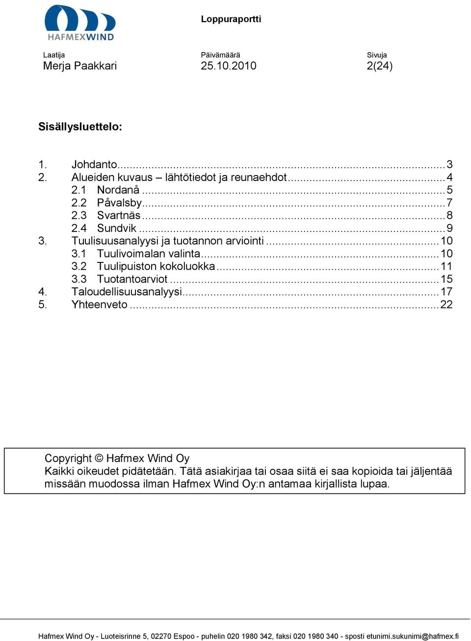 .. 11 3.3 Tuotantoarviot... 15 4. Taloudellisuusanalyysi... 17 5. Yhteenveto... 22 Copyright Hafmex Wind Oy Kaikki oikeudet pidätetään.