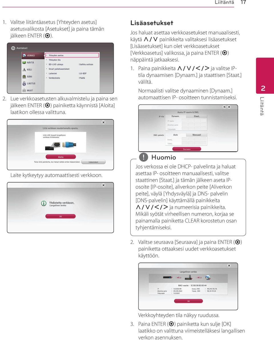 Lisäasetukset Jos haluat asettaa verkkoasetukset manuaalisesti, käytä W/S painikkeita valitaksesi lisäasetukset [Lisäasetukset] kun olet verkkoasetukset [Verkkoasetus] valikossa, ja paina ENTER (b)