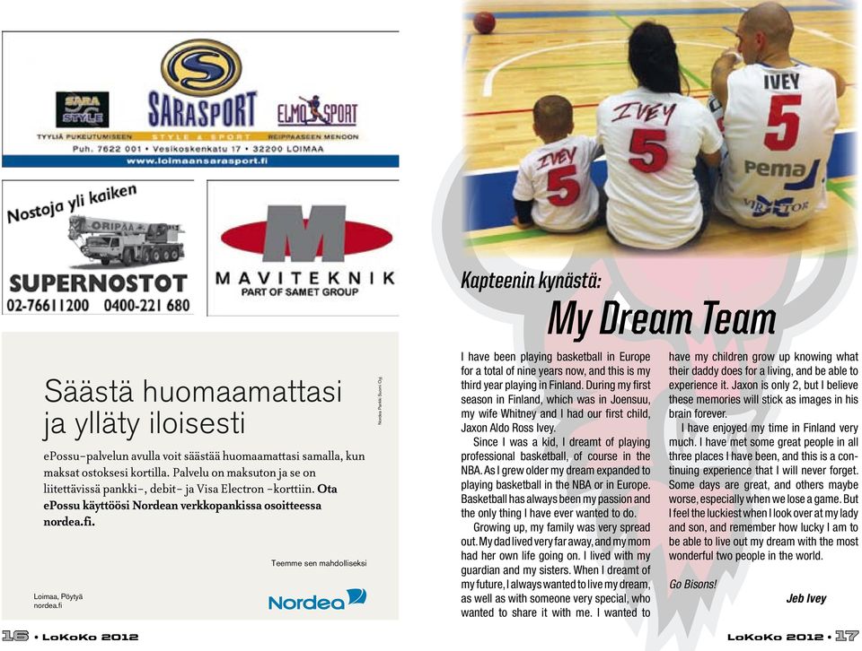 fi Teemme sen mahdolliseksi Nordea Pankki Suomi Oyj Kapteenin kynästä: My Dream Team I have been playing basketball in Europe for a total of nine years now, and this is my third year playing in