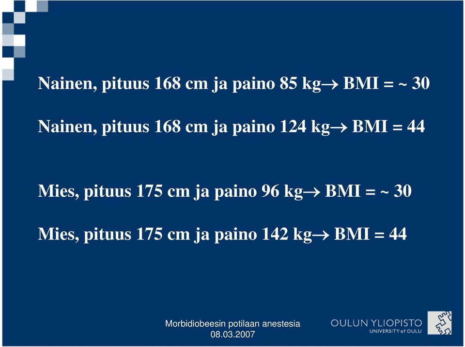 44 Mies, pituus 175 cm ja paino 96 kg BMI = ~