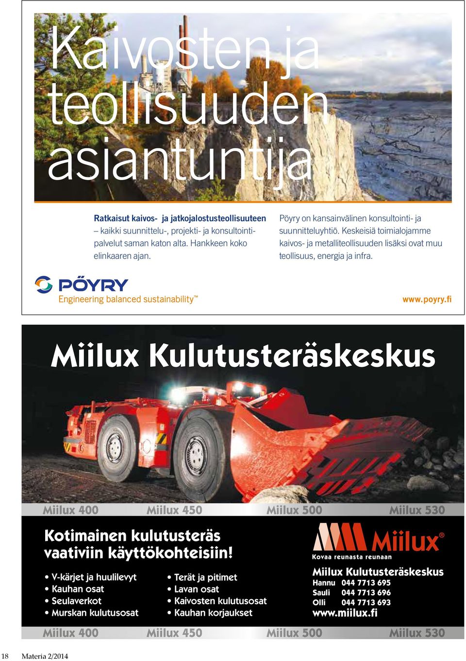 Keskeisiä toimialojamme kaivos- ja metalliteollisuuden lisäksi ovat muu teollisuus, energia ja infra. www.poyry.